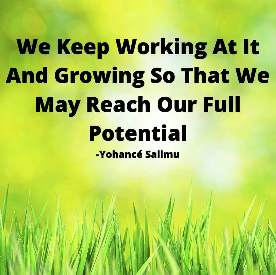 Motivational Quotes For Work - We Keep Working At It And Growing So That We May Reach Our Full Potential