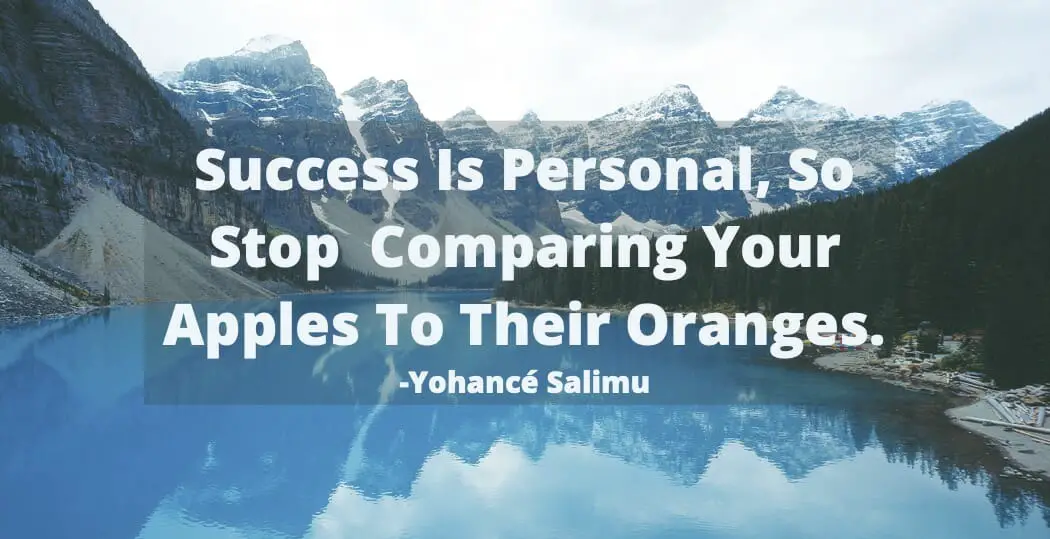Inspirational quote about success is personal so stop comparing apples to oranges. 
